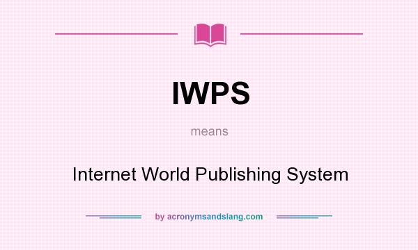 What does IWPS mean? It stands for Internet World Publishing System