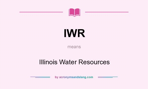 What does IWR mean? It stands for Illinois Water Resources