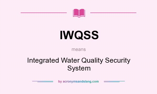 What does IWQSS mean? It stands for Integrated Water Quality Security System