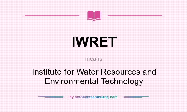 What does IWRET mean? It stands for Institute for Water Resources and Environmental Technology
