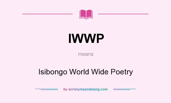 What does IWWP mean? It stands for Isibongo World Wide Poetry