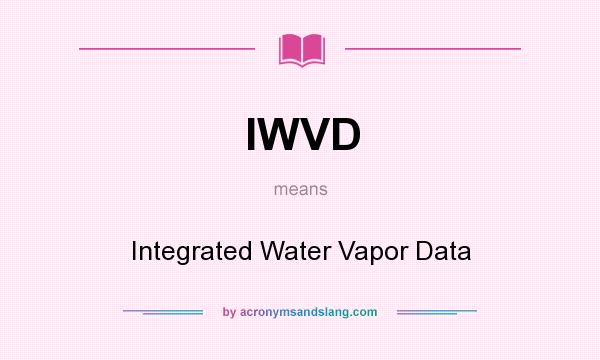 What does IWVD mean? It stands for Integrated Water Vapor Data