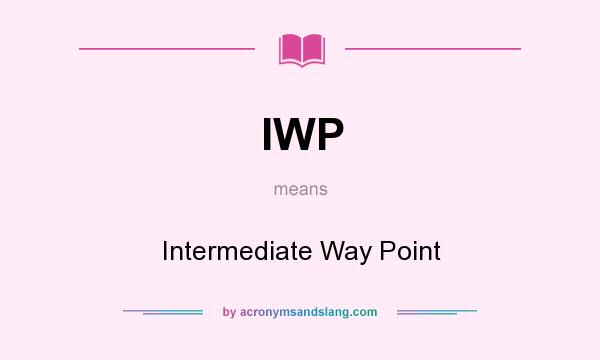 What does IWP mean? It stands for Intermediate Way Point