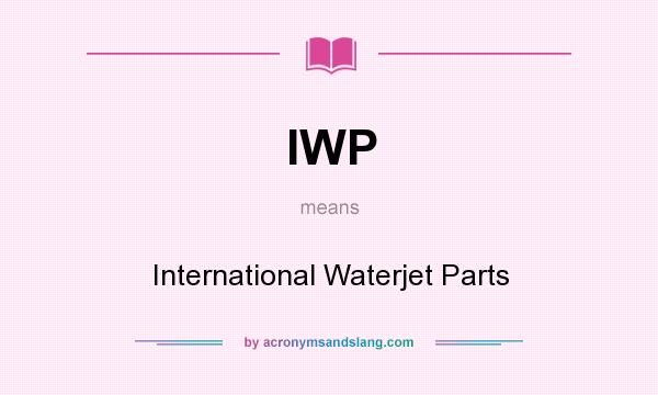 What does IWP mean? It stands for International Waterjet Parts