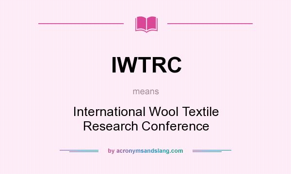 What does IWTRC mean? It stands for International Wool Textile Research Conference