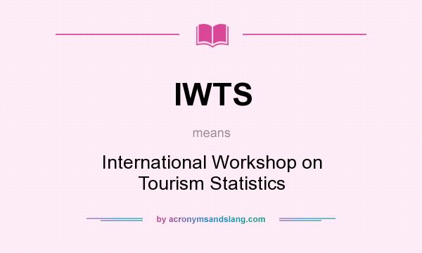 What does IWTS mean? It stands for International Workshop on Tourism Statistics