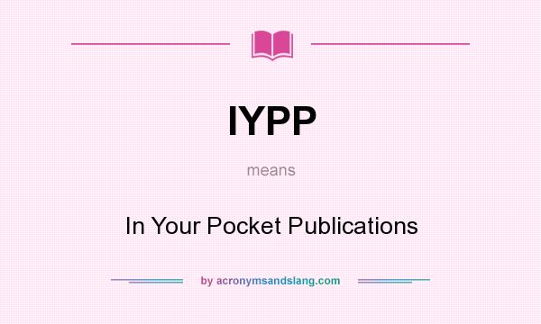 What does IYPP mean? It stands for In Your Pocket Publications