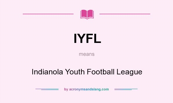 What does IYFL mean? It stands for Indianola Youth Football League