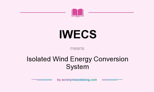 What does IWECS mean? It stands for Isolated Wind Energy Conversion System
