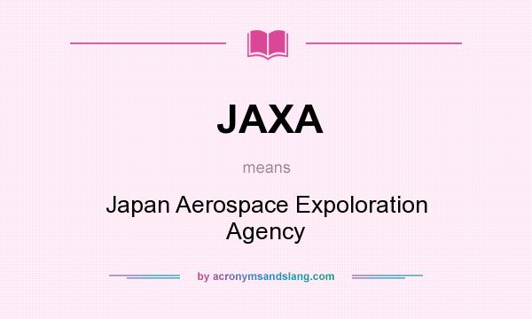 What does JAXA mean? It stands for Japan Aerospace Expoloration Agency