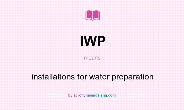 What does IWP mean? It stands for installations for water preparation