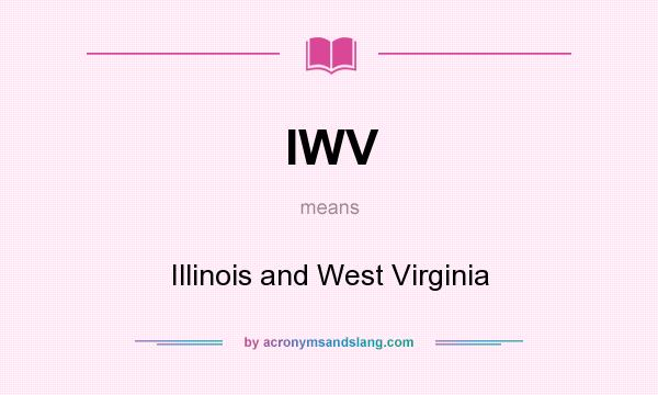 What does IWV mean? It stands for Illinois and West Virginia