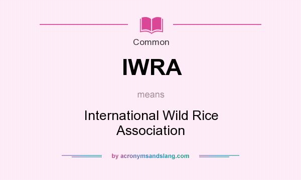 What does IWRA mean? It stands for International Wild Rice Association