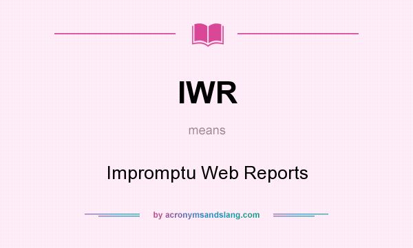 What does IWR mean? It stands for Impromptu Web Reports