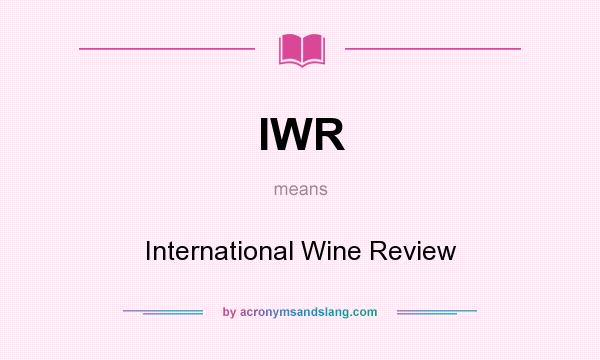 What does IWR mean? It stands for International Wine Review