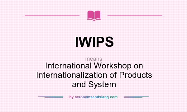 What does IWIPS mean? It stands for International Workshop on Internationalization of Products and System