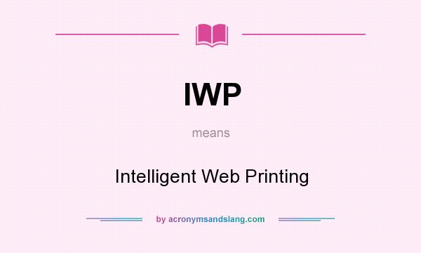 What does IWP mean? It stands for Intelligent Web Printing