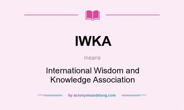 What does IWKA mean? It stands for International Wisdom and Knowledge Association