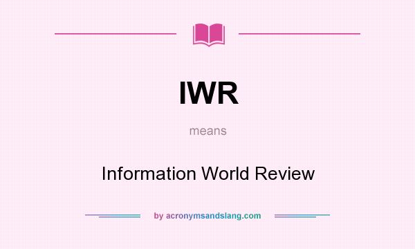 What does IWR mean? It stands for Information World Review