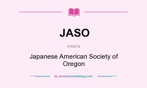 What does JASO mean? It stands for Japanese American Society of Oregon