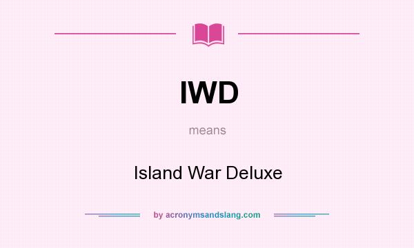 What does IWD mean? It stands for Island War Deluxe