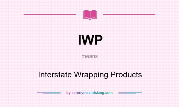 What does IWP mean? It stands for Interstate Wrapping Products