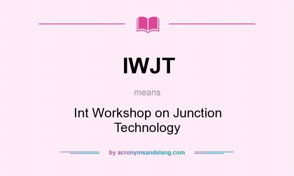 What does IWJT mean? It stands for Int Workshop on Junction Technology