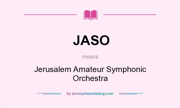 What does JASO mean? It stands for Jerusalem Amateur Symphonic Orchestra