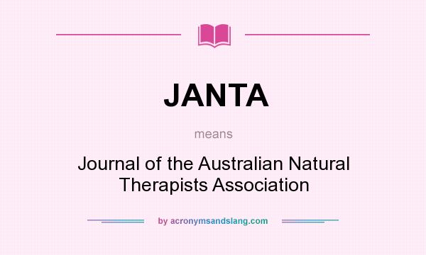 What does JANTA mean? It stands for Journal of the Australian Natural Therapists Association