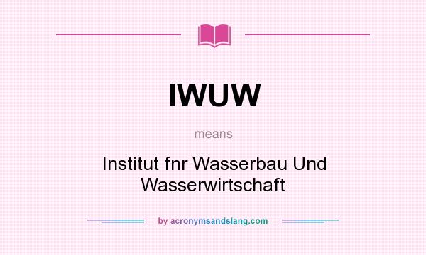 What does IWUW mean? It stands for Institut fnr Wasserbau Und Wasserwirtschaft