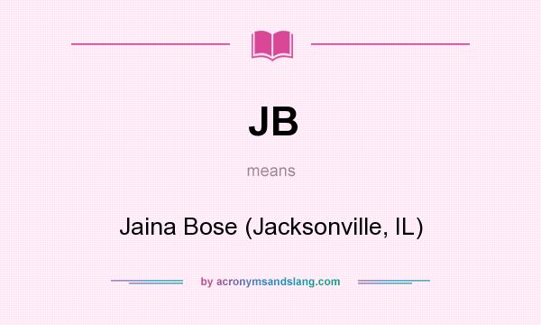 What does JB mean? It stands for Jaina Bose (Jacksonville, IL)