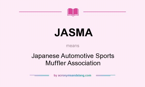 What does JASMA mean? It stands for Japanese Automotive Sports Muffler Association