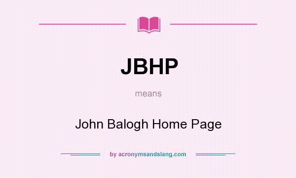 What does JBHP mean? It stands for John Balogh Home Page