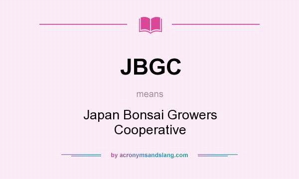 What does JBGC mean? It stands for Japan Bonsai Growers Cooperative