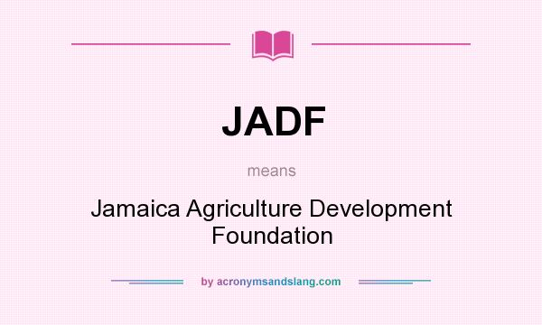 What does JADF mean? It stands for Jamaica Agriculture Development Foundation