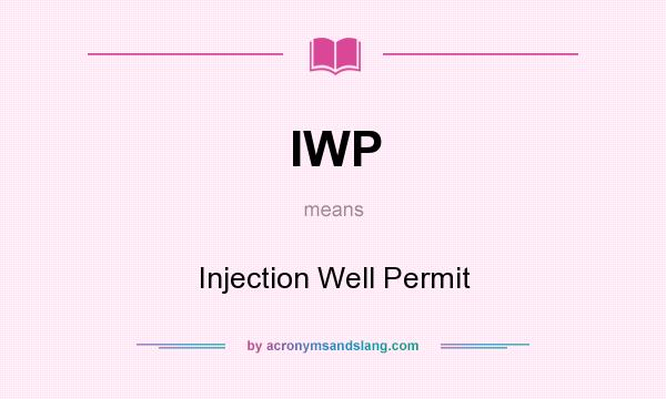 What does IWP mean? It stands for Injection Well Permit