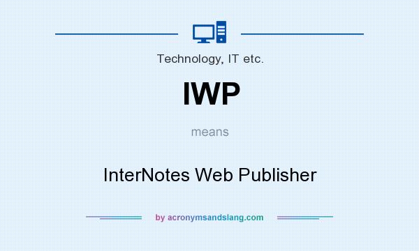 What does IWP mean? It stands for InterNotes Web Publisher