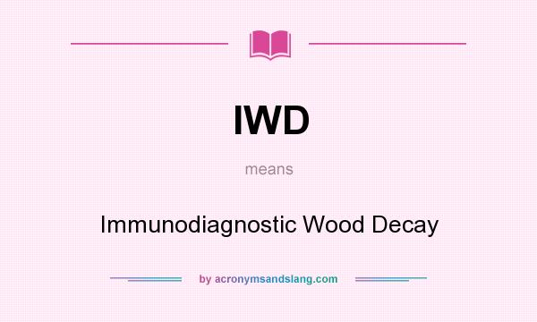 What does IWD mean? It stands for Immunodiagnostic Wood Decay