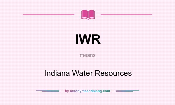 What does IWR mean? It stands for Indiana Water Resources