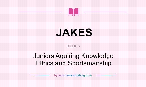 What does JAKES mean? It stands for Juniors Aquiring Knowledge Ethics and Sportsmanship