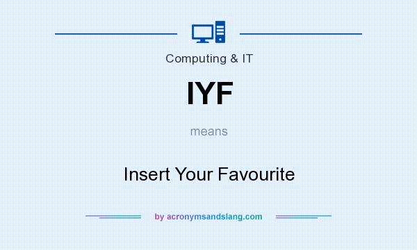 What does IYF mean? It stands for Insert Your Favourite