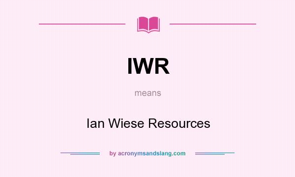 What does IWR mean? It stands for Ian Wiese Resources