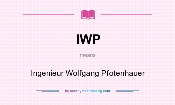 What does IWP mean? It stands for Ingenieur Wolfgang Pfotenhauer