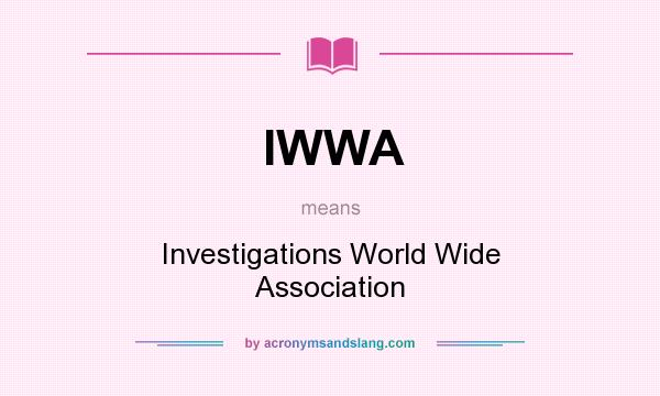 What does IWWA mean? It stands for Investigations World Wide Association
