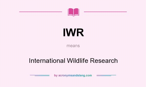 What does IWR mean? It stands for International Wildlife Research