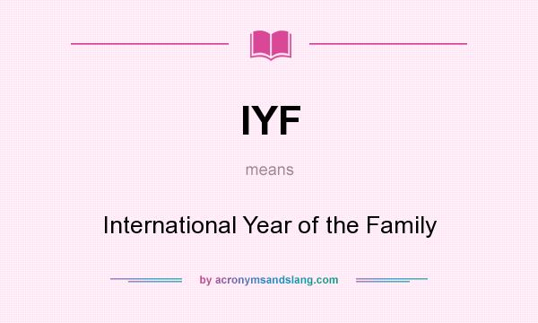 What does IYF mean? It stands for International Year of the Family