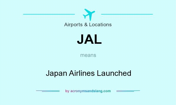 What does JAL mean? It stands for Japan Airlines Launched