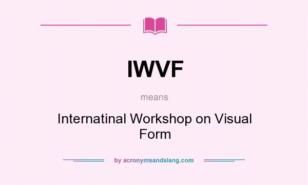 What does IWVF mean? It stands for Internatinal Workshop on Visual Form