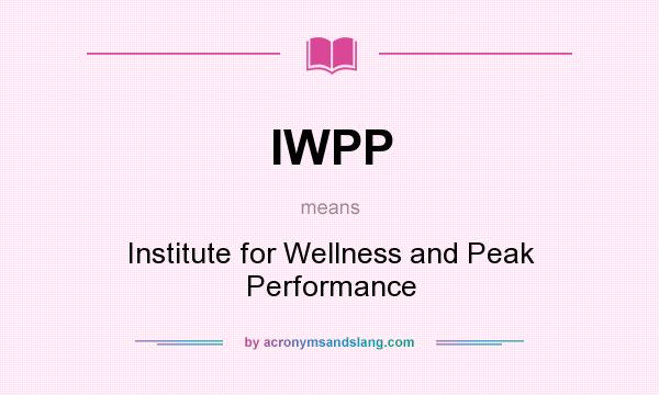 What does IWPP mean? It stands for Institute for Wellness and Peak Performance