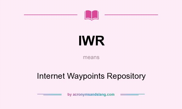 What does IWR mean? It stands for Internet Waypoints Repository